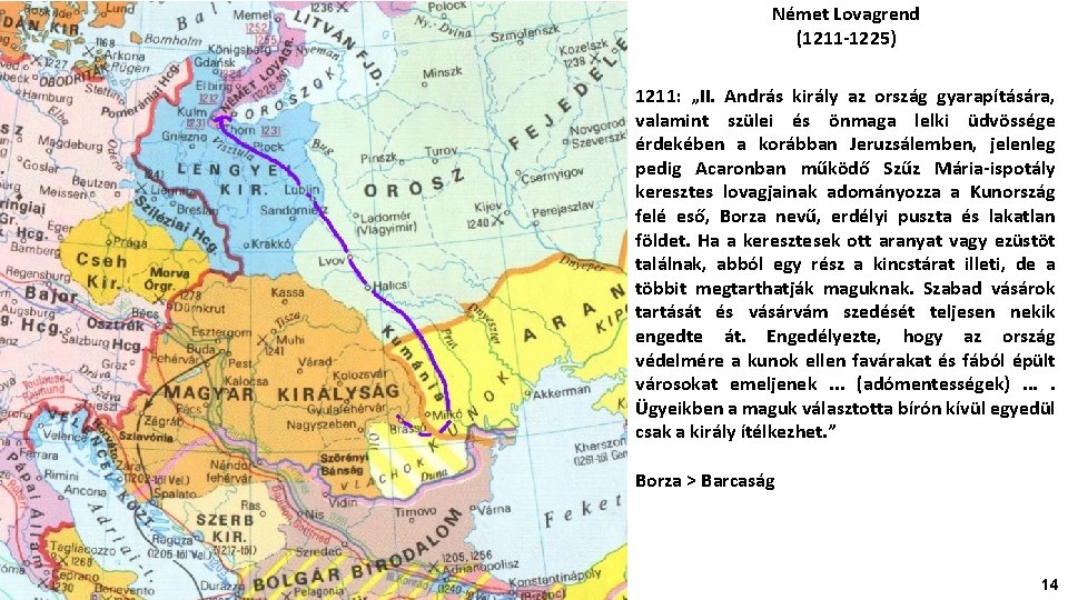 Német Lovagrend (1211 -1225) 1211: „II. András király az ország gyarapítására, valamint szülei és