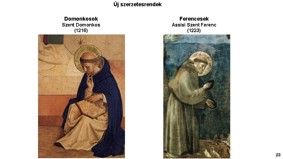 Új szerzetesrendek Domonkosok Ferencesek Szent Domonkos (1216) Assisi Szent Ferenc (1223) 23 