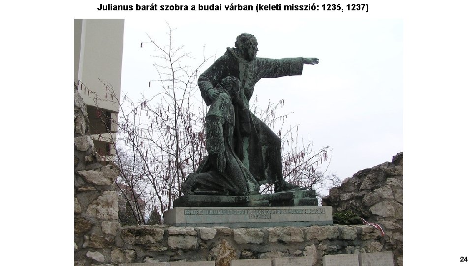 Julianus barát szobra a budai várban (keleti misszió: 1235, 1237) 24 