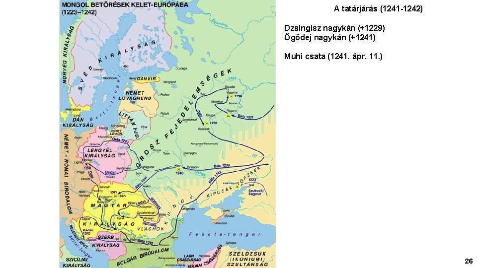 A tatárjárás (1241 -1242) Dzsingisz nagykán (+1229) Ögödej nagykán (+1241) Muhi csata (1241. ápr.