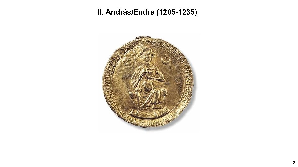 II. András/Endre (1205 -1235) 3 