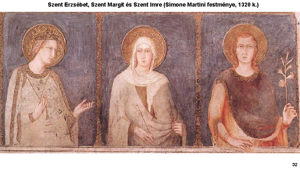 Szent Erzsébet, Szent Margit és Szent Imre (Simone Martini festménye, 1320 k. ) 32