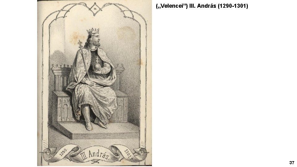 („Velencei”) III. András (1290 -1301) 37 