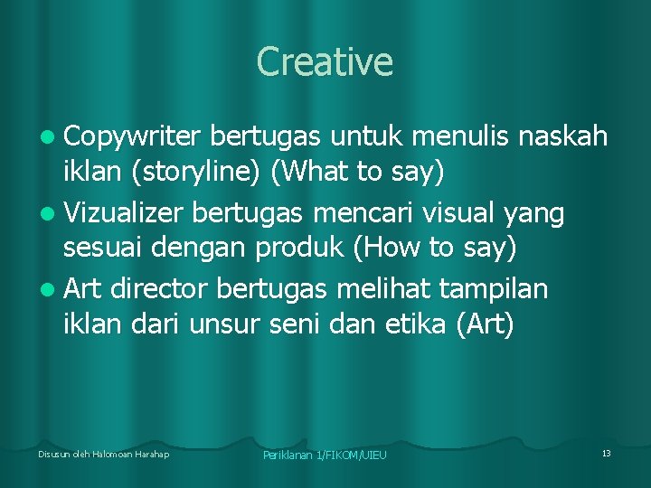 Creative l Copywriter bertugas untuk menulis naskah iklan (storyline) (What to say) l Vizualizer