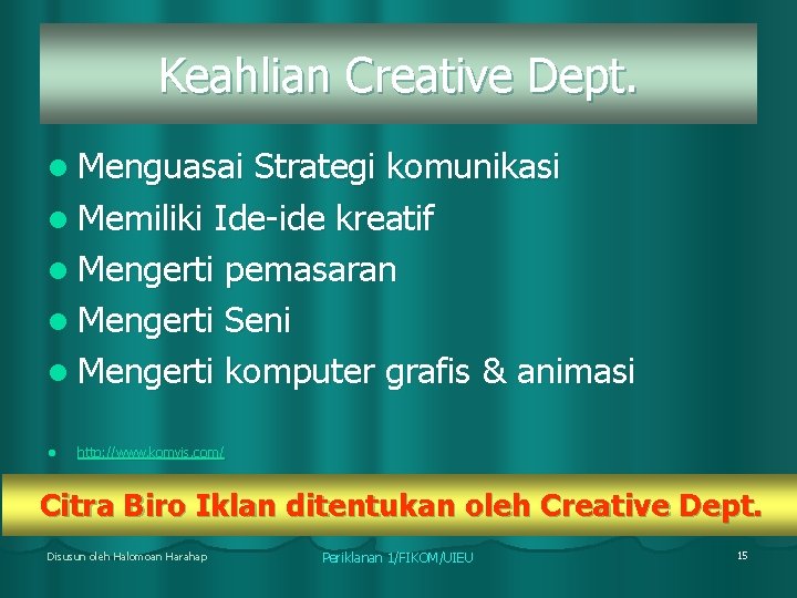 Keahlian Creative Dept. l Menguasai Strategi komunikasi l Memiliki Ide-ide kreatif l Mengerti pemasaran