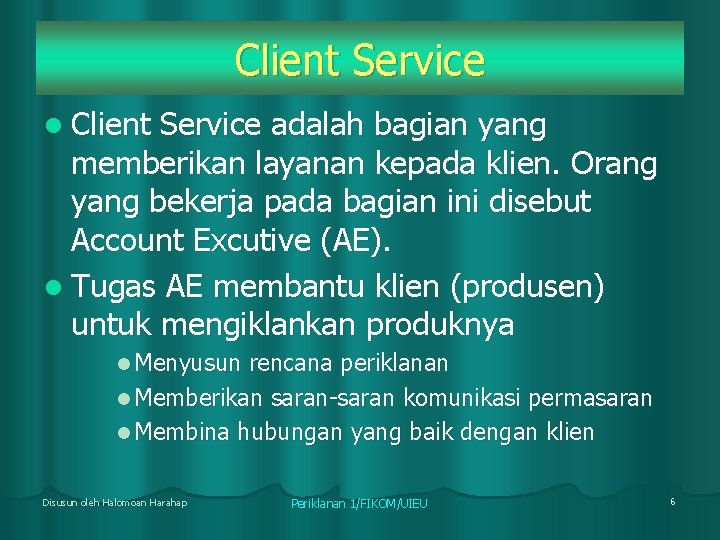 Client Service l Client Service adalah bagian yang memberikan layanan kepada klien. Orang yang