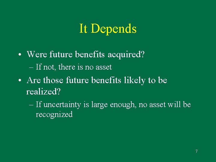 It Depends • Were future benefits acquired? – If not, there is no asset