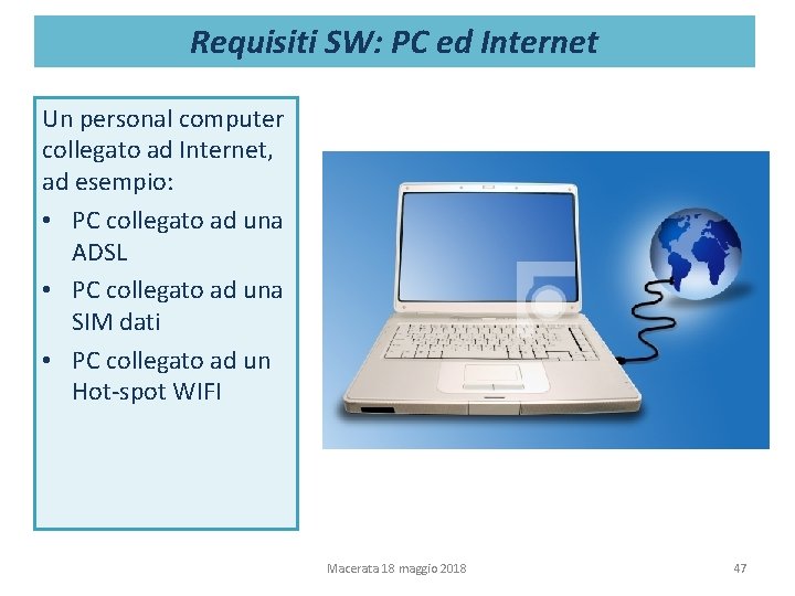 Requisiti SW: PC ed Internet Un personal computer collegato ad Internet, ad esempio: • Requisiti SW: PC ed Internet Un personal computer collegato ad Internet, ad esempio: •
