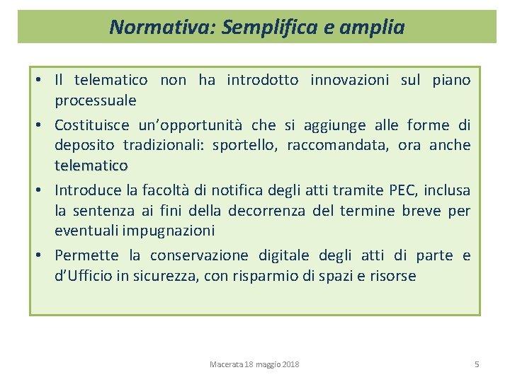 Normativa: Semplifica e amplia • Il telematico non ha introdotto innovazioni sul piano processuale Normativa: Semplifica e amplia • Il telematico non ha introdotto innovazioni sul piano processuale