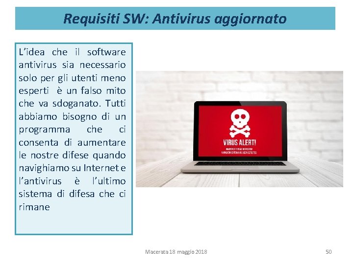 Requisiti SW: Antivirus aggiornato L’idea che il software antivirus sia necessario solo per gli Requisiti SW: Antivirus aggiornato L’idea che il software antivirus sia necessario solo per gli