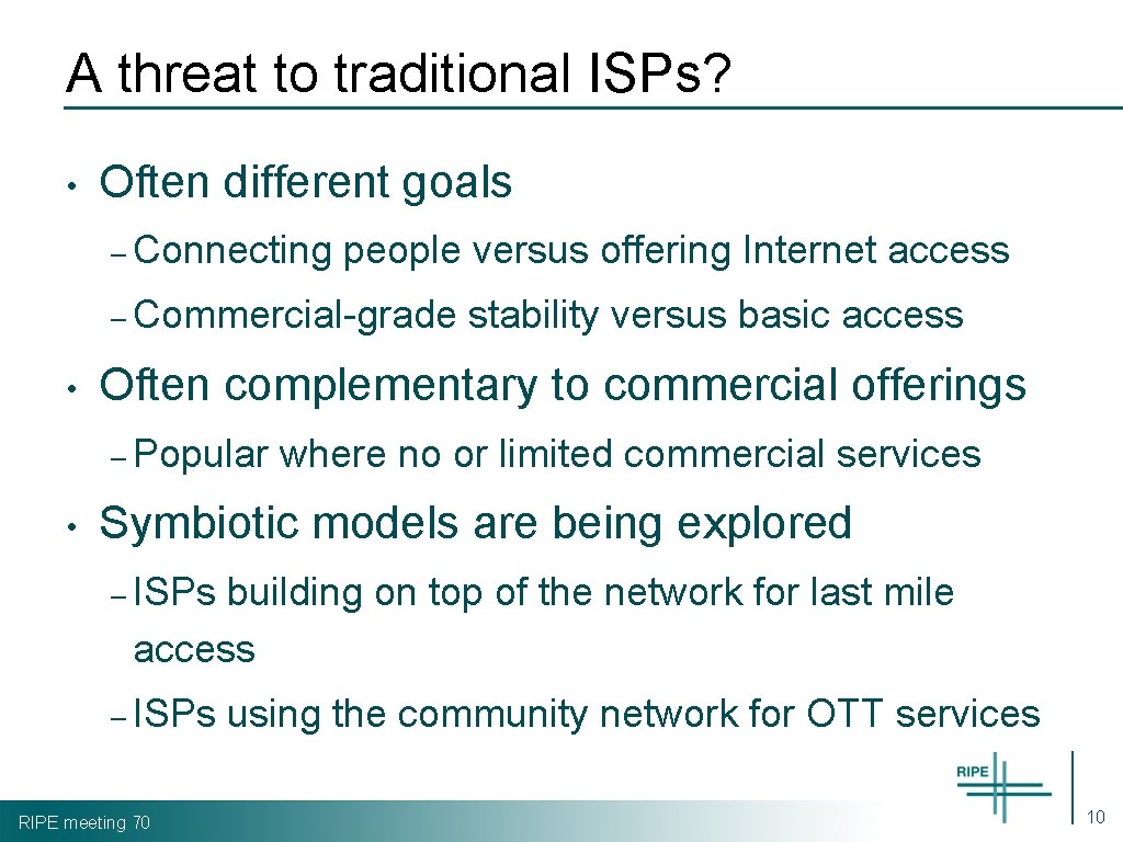 A threat to traditional ISPs? • Often different goals – Connecting people versus offering