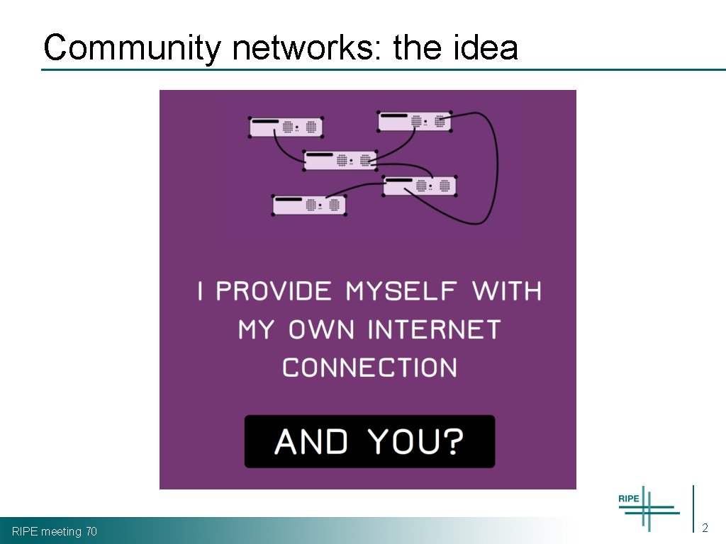 Community networks: the idea RIPE meeting 70 2 
