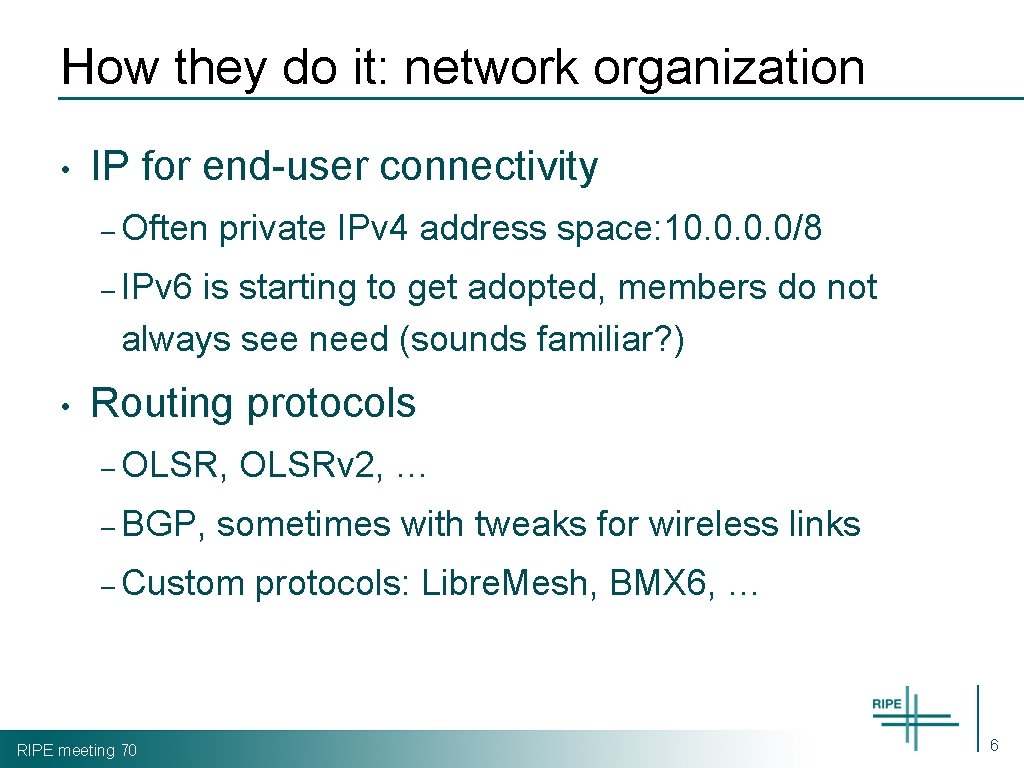 How they do it: network organization • IP for end-user connectivity – Often private