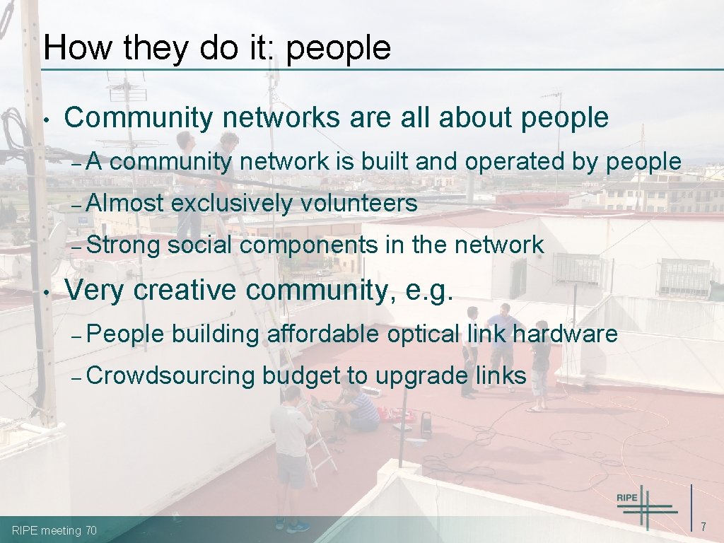 How they do it: people • Community networks are all about people –A •
