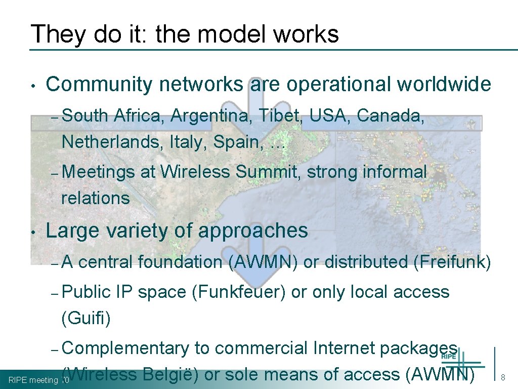 They do it: the model works • Community networks are operational worldwide – South