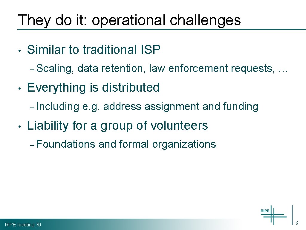 They do it: operational challenges • Similar to traditional ISP – Scaling, • data
