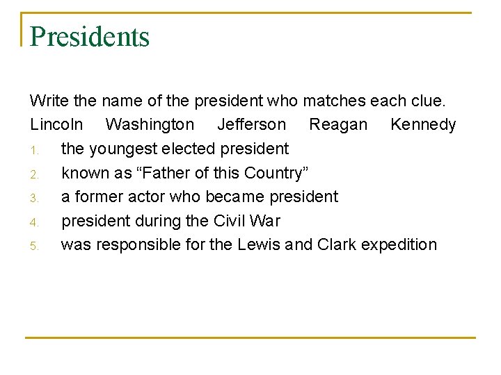 Presidents Write the name of the president who matches each clue. Lincoln Washington Jefferson