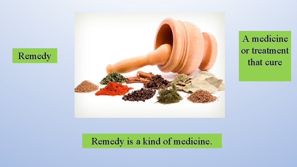 A medicine or treatment that cure Remedy is a kind of medicine. 