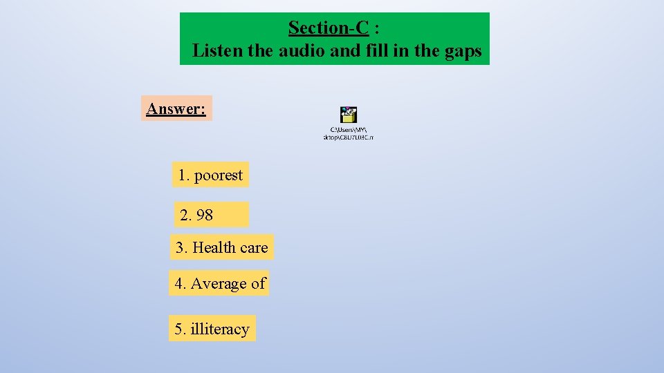 Section-C : Listen the audio and fill in the gaps Answer: 1. poorest 2.