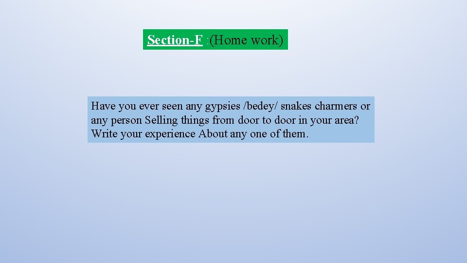 Section-F : (Home work) Have you ever seen any gypsies /bedey/ snakes charmers or