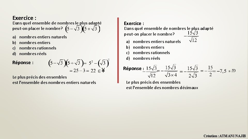 Exercice : Dans quel ensemble de nombres le plus adapté peut-on placer le nombre? Exercice : Dans quel ensemble de nombres le plus adapté peut-on placer le nombre?