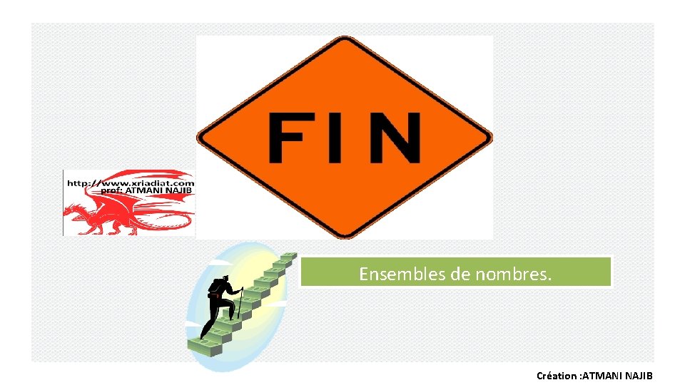Ensembles de nombres. Création : ATMANI NAJIB Ensembles de nombres. Création : ATMANI NAJIB