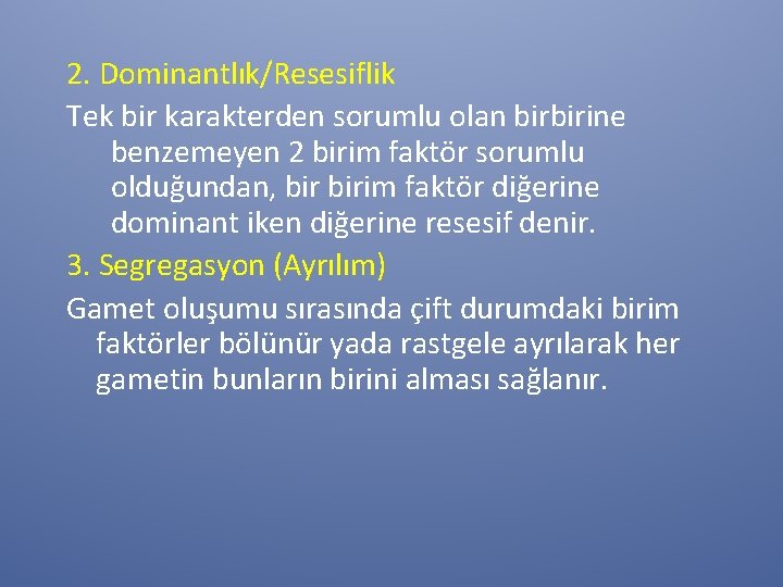 2. Dominantlık/Resesiflik Tek bir karakterden sorumlu olan birbirine benzemeyen 2 birim faktör sorumlu olduğundan,