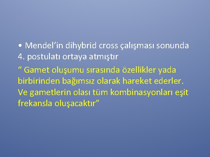  • Mendel’in dihybrid cross çalışması sonunda 4. postulatı ortaya atmıştır “ Gamet oluşumu