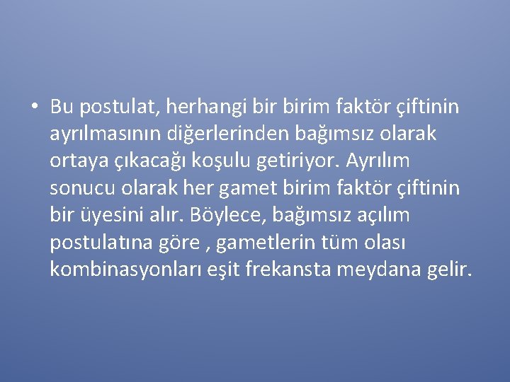  • Bu postulat, herhangi birim faktör çiftinin ayrılmasının diğerlerinden bağımsız olarak ortaya çıkacağı