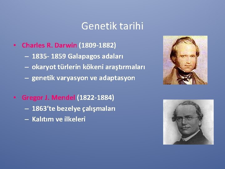 Genetik tarihi • Charles R. Darwin (1809 -1882) – 1835 - 1859 Galapagos adaları