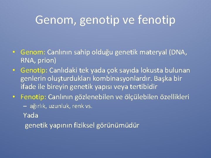 Genom, genotip ve fenotip • Genom: Canlının sahip olduğu genetik materyal (DNA, RNA, prion)