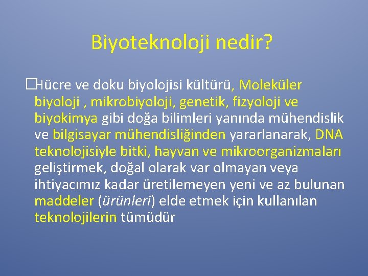 Biyoteknoloji nedir? �Hücre ve doku biyolojisi kültürü, Moleküler biyoloji , mikrobiyoloji, genetik, fizyoloji ve