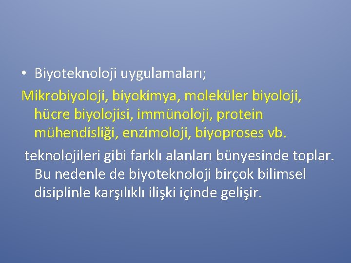  • Biyoteknoloji uygulamaları; Mikrobiyoloji, biyokimya, moleküler biyoloji, hücre biyolojisi, immünoloji, protein mühendisliği, enzimoloji,