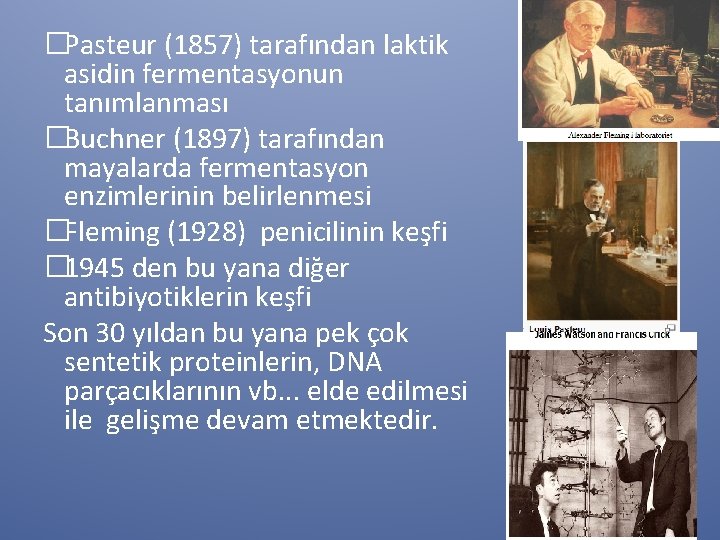 �Pasteur (1857) tarafından laktik asidin fermentasyonun tanımlanması �Buchner (1897) tarafından mayalarda fermentasyon enzimlerinin belirlenmesi