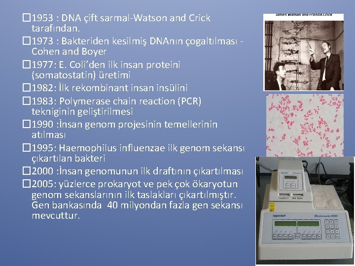 � 1953 : DNA çift sarmal-Watson and Crick tarafından. � 1973 : Bakteriden kesilmiş