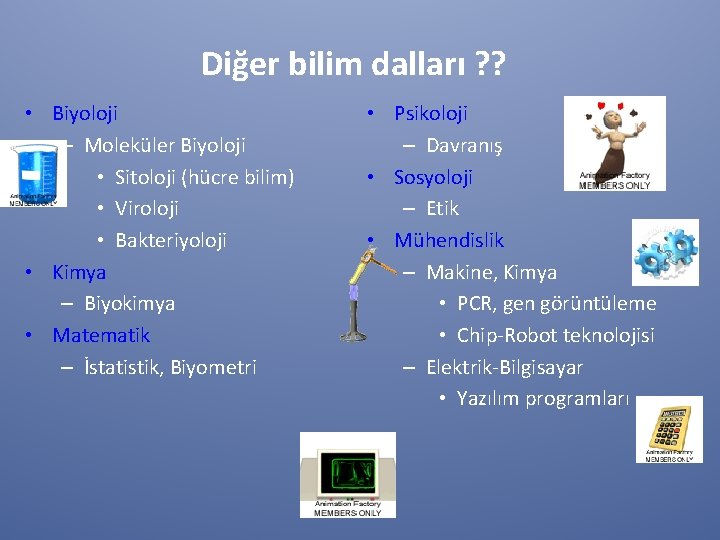 Diğer bilim dalları ? ? • Biyoloji – Moleküler Biyoloji • Sitoloji (hücre bilim)