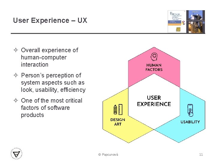 User Experience – UX ² Overall experience of human-computer interaction ² Person’s perception of