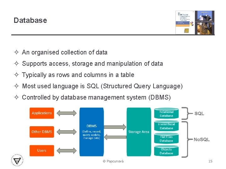 Database ² An organised collection of data ² Supports access, storage and manipulation of