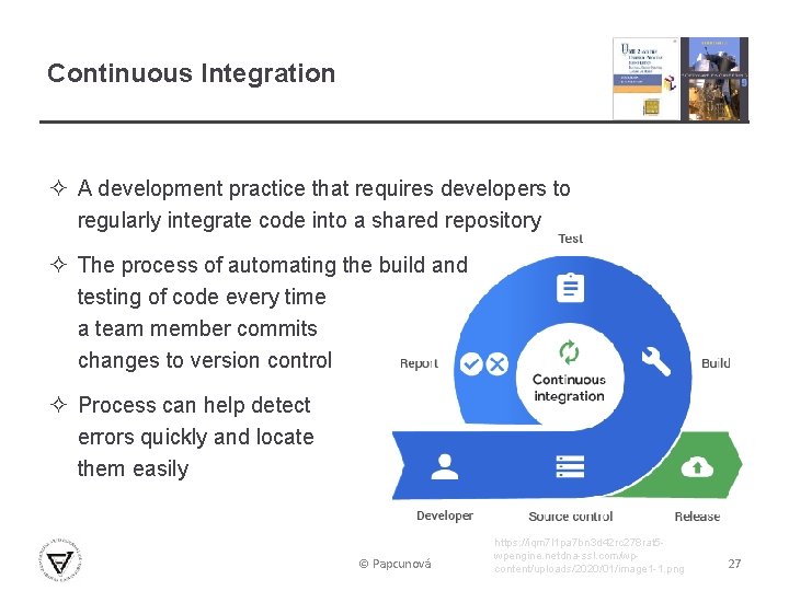 Continuous Integration ² A development practice that requires developers to regularly integrate code into