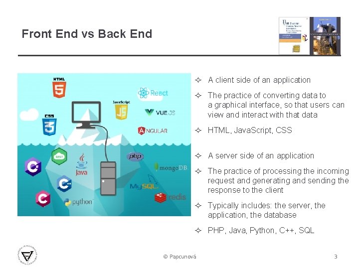 Front End vs Back End ² A client side of an application ² The