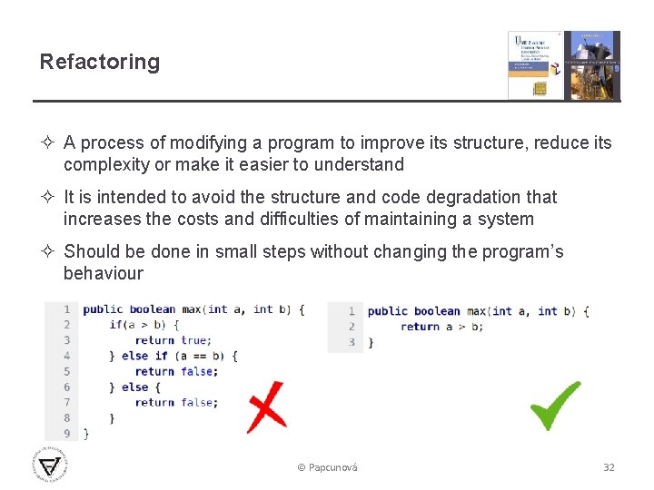 Refactoring ² A process of modifying a program to improve its structure, reduce its