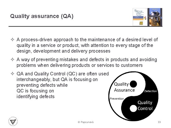 Quality assurance (QA) ² A process-driven approach to the maintenance of a desired level