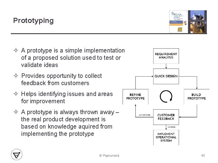 Prototyping ² A prototype is a simplementation of a proposed solution used to test