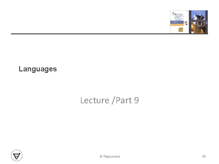 Languages Lecture /Part 9 © Papcunová 45 