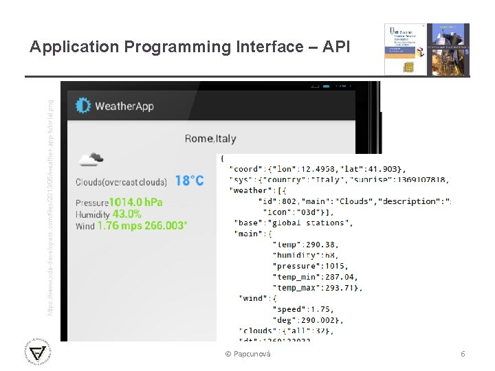 https: //www. xda-developers. com/files/2013/05/weather-app-tutorial. png Application Programming Interface – API © Papcunová 6 