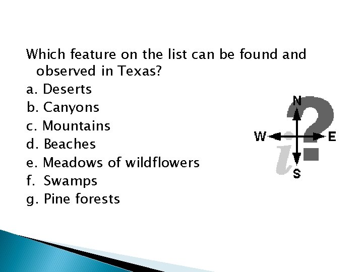 Which feature on the list can be found and observed in Texas? a. Deserts