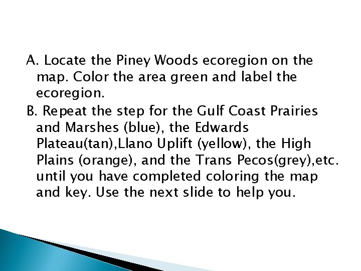 A. Locate the Piney Woods ecoregion on the map. Color the area green and