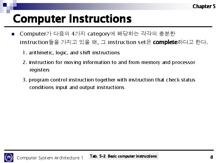 Chapter 5 Computer Instructions n Computer가 다음의 4가지 category에 해당하는 각각의 충분한 instruction들을 가지고