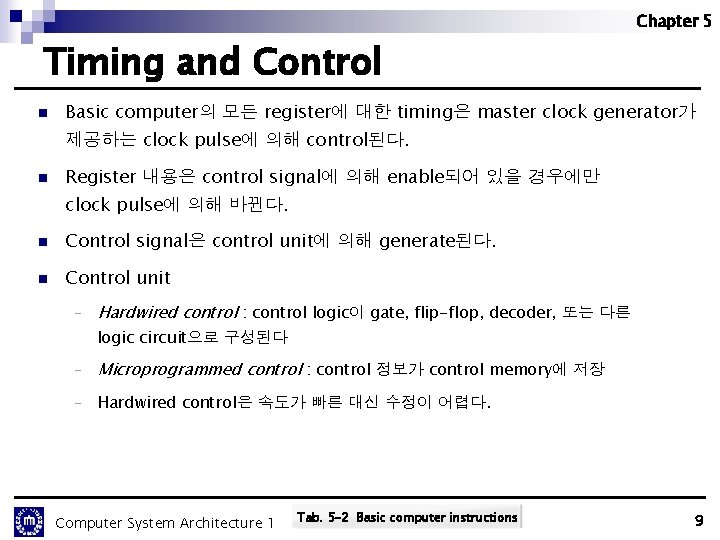Chapter 5 Timing and Control n Basic computer의 모든 register에 대한 timing은 master clock