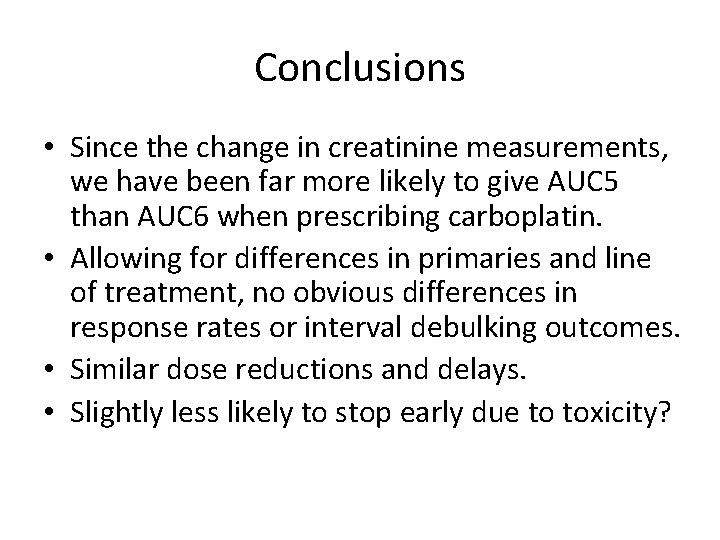 Conclusions • Since the change in creatinine measurements, we have been far more likely